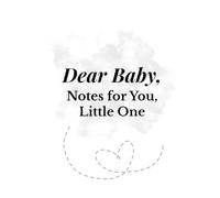 Dear Baby: Notes for You, Little One