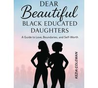 Dear Beautiful Black Educated Daughters: A Guide to Love, Boundaries and Self-Worth