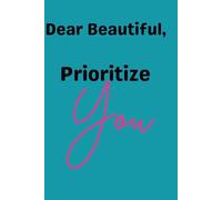 Dear Beautiful: Prioritize You: A Guided Self-Love and Healing Journal with 180 Daily Prompts for Teen Girls and Women to Reflect, Grow, and Prioritize You