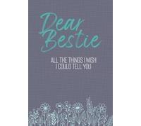 Dear Bestie: All the Things I Wish I Could Tell You: A Lined Journal for Remembering, Healing, and Celebrating the Friendship That Changed Your Life