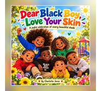 Dear Black Boy, Love Your Skin: A Joyful Celebration of Every Beautiful Shade