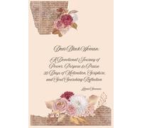Dear Black Women: A Devotional Journey of Power, Purpose & Praise: 30 Days of Motivation, Scripture, and Soul Searching Reflection