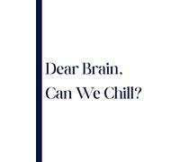 Dear Brain, Can We Chill?: Work Notebook, Funny Office Gift for Women, Coworker, Boss, Secret Santa Gag Gift (Blank Lined Journal)