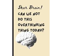 Dear Brain, Can We Not Do This Overthinking Thing Today?: A Funny Self-Care Journal for Overthinkers, Anxiety Relief & Mindful Reflection - Daily Writing Notebook for Stress Relief and Positivity