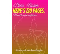 Dear Brain, Here's 120 pages - Handle with caffeine! : A daily journal for hot girls who brew thoughts. Glossy journal for girls. Gift for girls/ ... journal. Daily affirmations and positivity