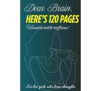 Dear Brain, Here's 120 pages - Handle with caffeine! : A daily journal for hot girls who brew thoughts. Glossy journal for girls. Gift for girls/ ... journal. Daily affirmations and positivity