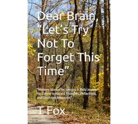 Dear Brain, “Let’s Try Not To Forget This Time”: "Memory Journal for Seniors: A Daily Journal for Elderly to Record Thoughts, Reflections, and Cherished Memories"