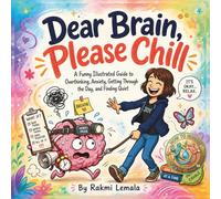 Dear Brain, Please Chill: A Funny Illustrated Guide to Anxiety, Overthinking, Stress Management, and Finding Quiet