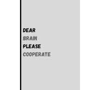 Dear Brain, Please Cooperate -: A Funny Journal for Forgetful People and Brilliant Minds Alike (125 Pages)