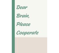 Dear Brain, Please Cooperate: A Funny Notebook for Daily Struggles, Funny Gift Notebook for Friends, Coworkers, Students, or Anyone with a Wandering Mind