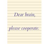 Dear Brain. Please, cooperate. Funny notebook