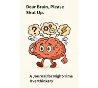 Dear Brain, Please Shut Up.: A Journal for Night-Time Overthinkers