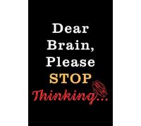 Dear Brain, Please Stop Thinking: A Lined Notebook - Perfect for Writing, Sketching, and Sarcastic Remarks