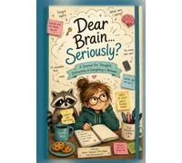 Dear Brain, Seriously: The Official Backup Copy for Everything You Swore You'd Remember