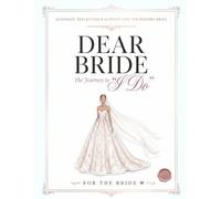Dear Bride: The Journey to "I Do": A Guided Journal for Reflection, Self-Care & Emotional Support