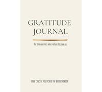 Dear Cancer, You Picked The Wrong Person, A Gratitude Journal for Strength, Hope and Healing: Gentle prompts and daily quotes for anyone facing or ... in the hardest chapters, there's always light