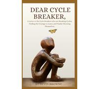 Dear Cycle Breaker,: A Letter to the Cycle Breakers who are Breaking Cycles, Finding the Courage to Leave, and Finally Choosing Themselves.