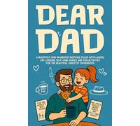Dear Dad, A Father's Story: A Heartfelt (and Hilarious) Keepsake Filled with Laughs, Life Lessons, Self-Care Guides, and Fun Activities for the Beautiful Chaos of Fatherhood