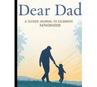 Dear Dad: A Guided Journal to Celebrate Fatherhood