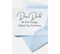Dear Dad: All The Things I Want You to Know