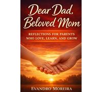 Dear Dad, Beloved Mom: Reflections for parents who love, learn, and grow