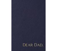 Dear Dad: Blank Lined Journal Notebook to Capture Special Memories with Father for Sons and Daughters