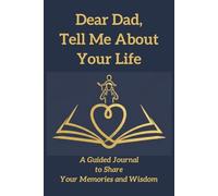 Dear Dad, Tell Me About Your Life: A Guided Journal to Share Your Memories and Wisdom
