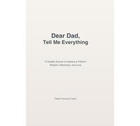 Dear Dad, Tell Me Everything: A Guided Journal to Capture a Father’s Wisdom, Memories, and Love