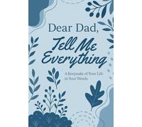 Dear Dad, Tell Me Everything: A Keepsake of Your Life in Your Words