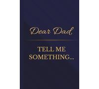 Dear Dad,: Tell me something...