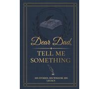 Dear Dad, Tell Me Something: A Keepsake Journal for Fathers to Share Their Stories and Legacy