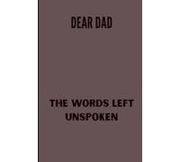 DEAR DAD: THE WORDS LEFT UNSPOKEN