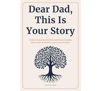 Dear Dad, This Is Your Story: A Father's Guided Journal and Fatherhood Memory Keepsake Book To Share His Life Story, Love, Lessons and Legacy