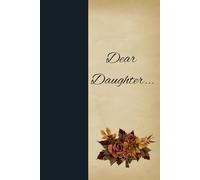 Dear Daughter Blank Journal Notebook: Beautiful Parents to Daughter memory notebook, perfect gift for wisdom, advice, memories. Great birthday, graduation gift