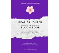Dear Daughter Bloom Book: 100 Prompts to Honor, Appreciate, and Deepen Your Connection with Your Daughter