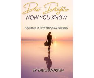 Dear Daughter: Now You Know