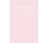 Dear Daughter: Words I Want You to Always Remember - A Keepsake Journal: A Meaningful Gift to Share Love, Memories, and Advice with Your Daughter