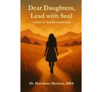 Dear Daughters, Lead with Soul: Letters on Soulful Leadership