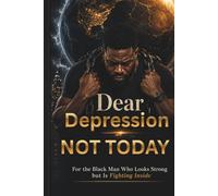 Dear Depression, Not Today: For the Black Man Who Looks Strong but Is Fighting Inside