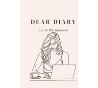 Dear Diary: A Simple, Elegant Journal to Capture Your Thoughts, Dreams & Daily Life