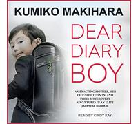 Dear Diary Boy: An Exacting Mother, Her Free-Spirited Son, and Their Bittersweet Adventures in an Elite Japanese School
