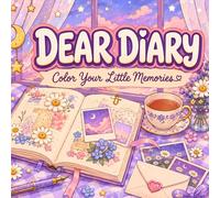 Dear Diary Color Your Little Memories: A Cozy and Nostalgic Coloring Journey Through Dreamy Keepsakes, Self-Care, Friendship, Travel Adventures, and Everyday Joy for Teens and Adults