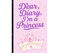 Dear Diary, I’m a Princess: Adorable Journal for Girls Ages 5-10 | Write, Dream & Draw in Your Own Princess World