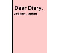 Dear Diary, It’s Me... Again: Funny Gift Notebook Journal for Friends and Family