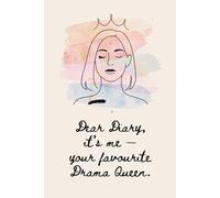 Dear Diary, it’s me - your favourite Drama Queen.: A lined journal for the beautifully dramatic.