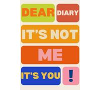 Dear Diary, It’s Not Me, It’s You!: A Sassy Journal for Overthinkers, Writers, and Drama Queens