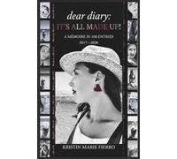 dear diary: IT'S ALL MADE UP!: A Mémoire in 100 Entries