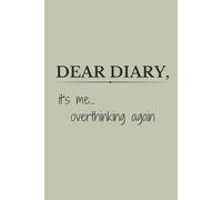Dear Diary, It's me... overthinking again: Funny Gift Notebook Journal for Friends and Family