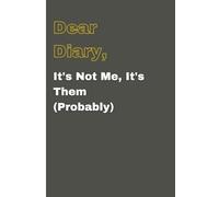 Dear Diary, It's Not Me, It's Them (Probably): Funny Journal notebook for adults and teens