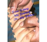 Dear Diary; My Journey To My Father